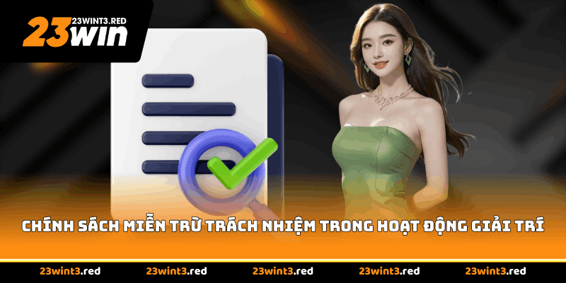 Chi tiết về chính sách miễn trừ trách nhiệm trong hoạt động giải trí