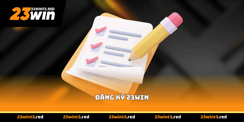 Đăng Ký 23WIN - Tạo Tài Khoản Miễn Phí, Nhận Ưu Đãi Lớn