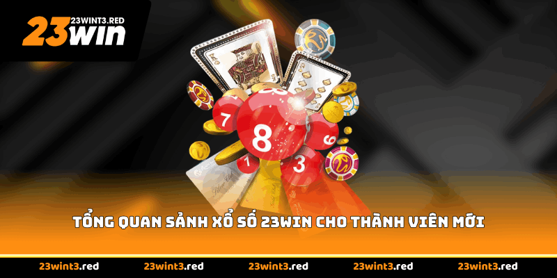 Tổng quan sảnh xổ số 23WIN cho thành viên mới